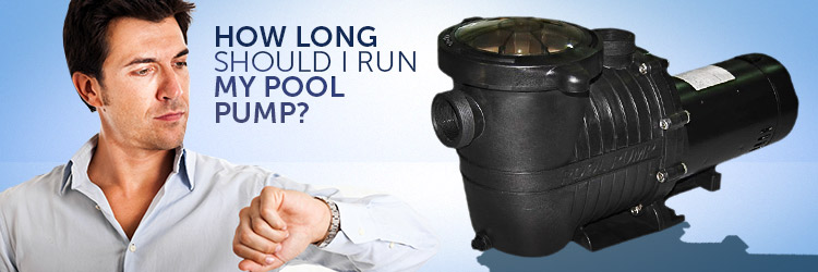 How long should I run my pool pump?